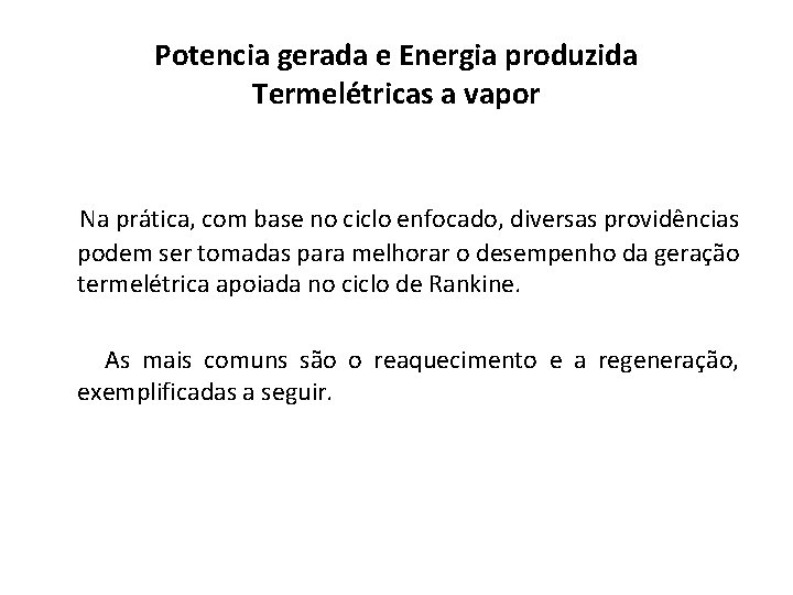 Potencia gerada e Energia produzida Termelétricas a vapor Na prática, com base no ciclo