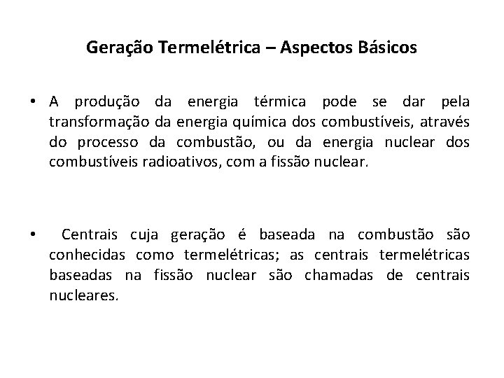 Geração Termelétrica – Aspectos Básicos • A produção da energia térmica pode se dar