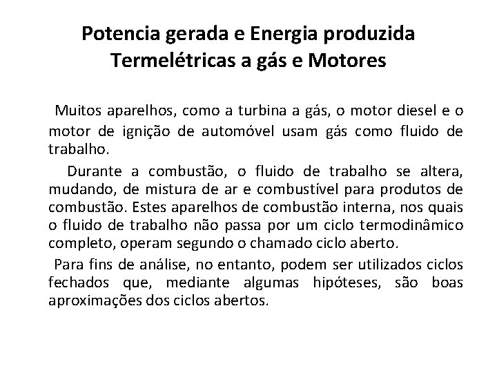 Potencia gerada e Energia produzida Termelétricas a gás e Motores Muitos aparelhos, como a