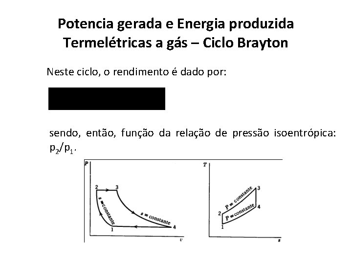 Potencia gerada e Energia produzida Termelétricas a gás – Ciclo Brayton Neste ciclo, o