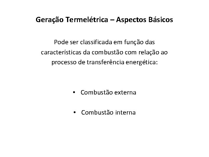 Geração Termelétrica – Aspectos Básicos Pode ser classificada em função das características da combustão