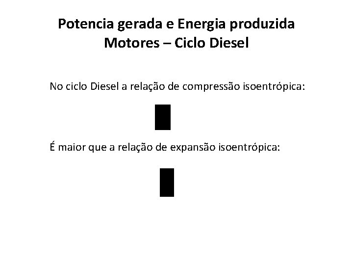 Potencia gerada e Energia produzida Motores – Ciclo Diesel No ciclo Diesel a relação