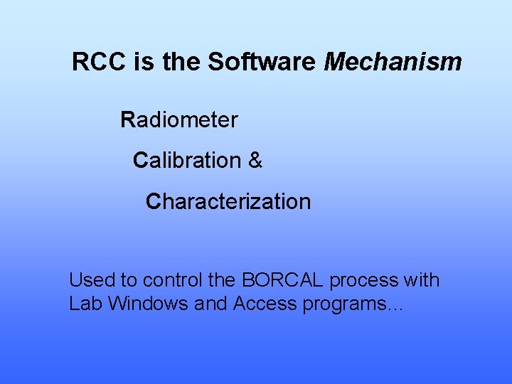 RCC is the Software Mechanism Radiometer Calibration & Characterization Used to control the BORCAL