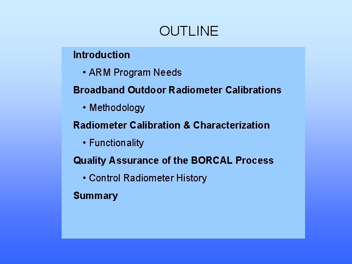 OUTLINE Introduction • ARM Program Needs Broadband Outdoor Radiometer Calibrations • Methodology Radiometer Calibration