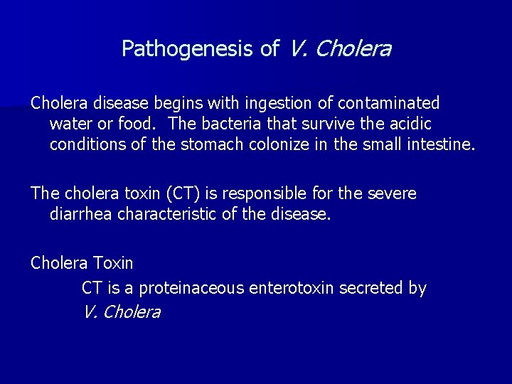 Pathogenesis of V. Cholera disease begins with ingestion of contaminated water or food. The