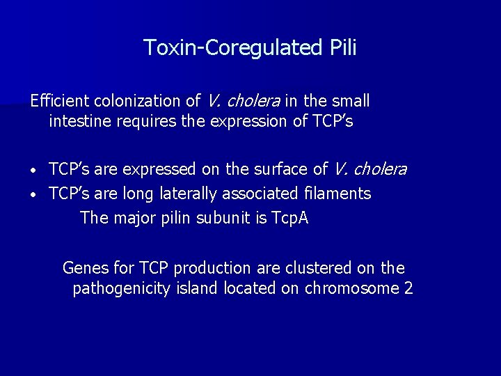 Toxin-Coregulated Pili Efficient colonization of V. cholera in the small intestine requires the expression