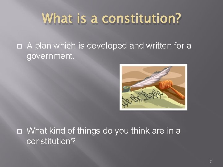 What is a constitution? A plan which is developed and written for a government.