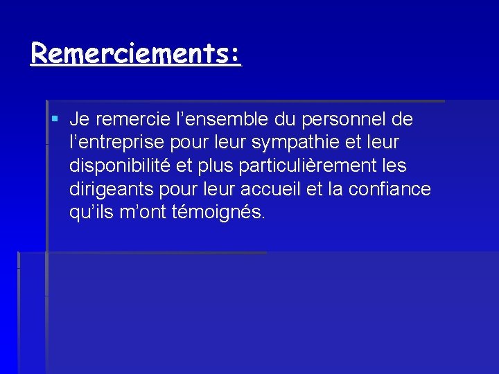 Remerciements: § Je remercie l’ensemble du personnel de l’entreprise pour leur sympathie et leur