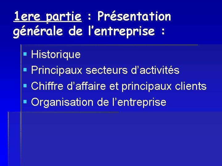 1 ere partie : Présentation générale de l’entreprise : § Historique § Principaux secteurs