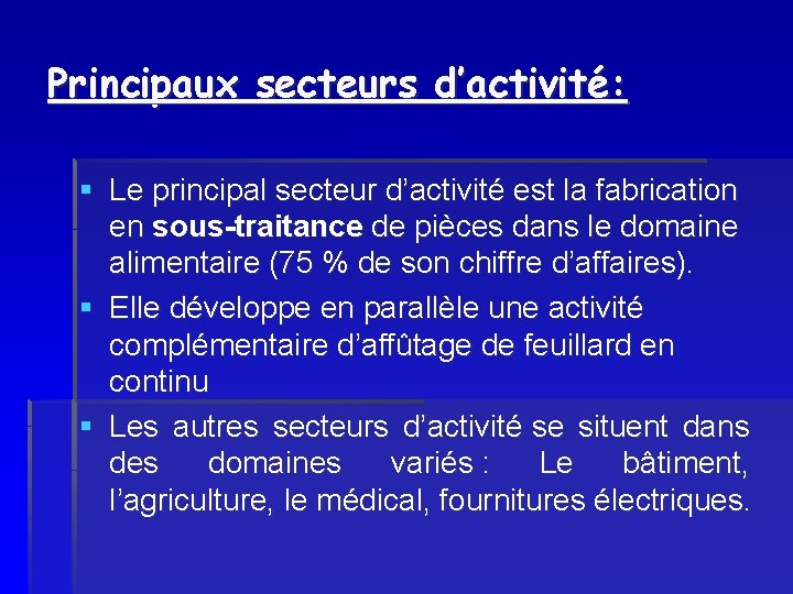 Principaux secteurs d’activité: § Le principal secteur d’activité est la fabrication en sous-traitance de