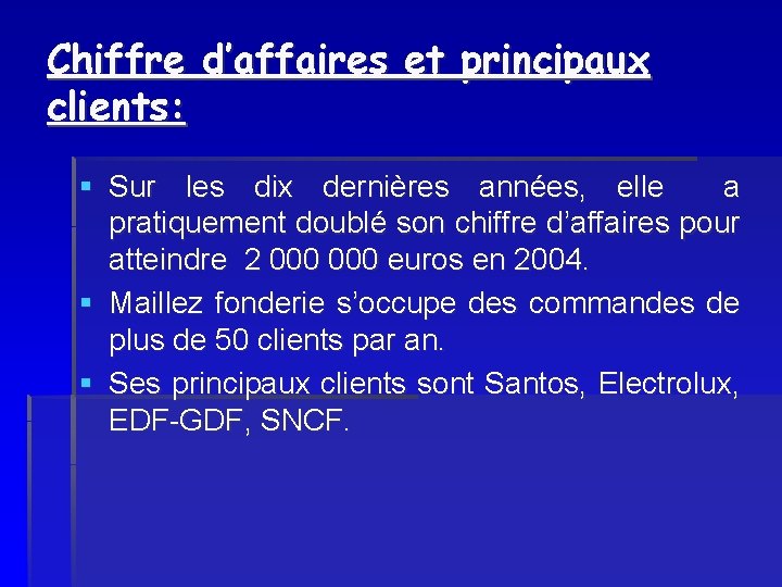 Chiffre d’affaires et principaux clients: § Sur les dix dernières années, elle a pratiquement