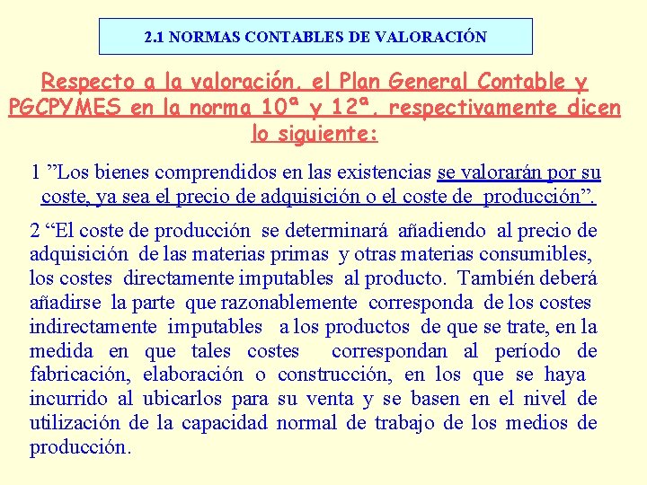 2. 1 NORMAS CONTABLES DE VALORACIÓN Respecto a la valoración, el Plan General Contable