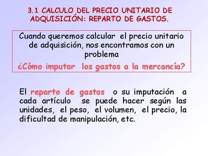 3. 1 CALCULO DEL PRECIO UNITARIO DE ADQUISICIÓN: REPARTO DE GASTOS. Cuando queremos calcular