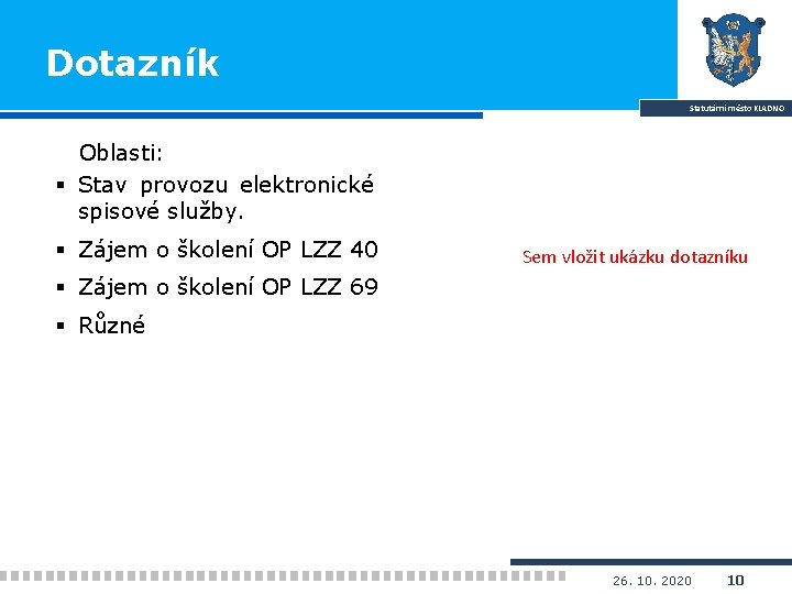 Dotazník Statutární město KLADNO Oblasti: § Stav provozu elektronické spisové služby. § Zájem o