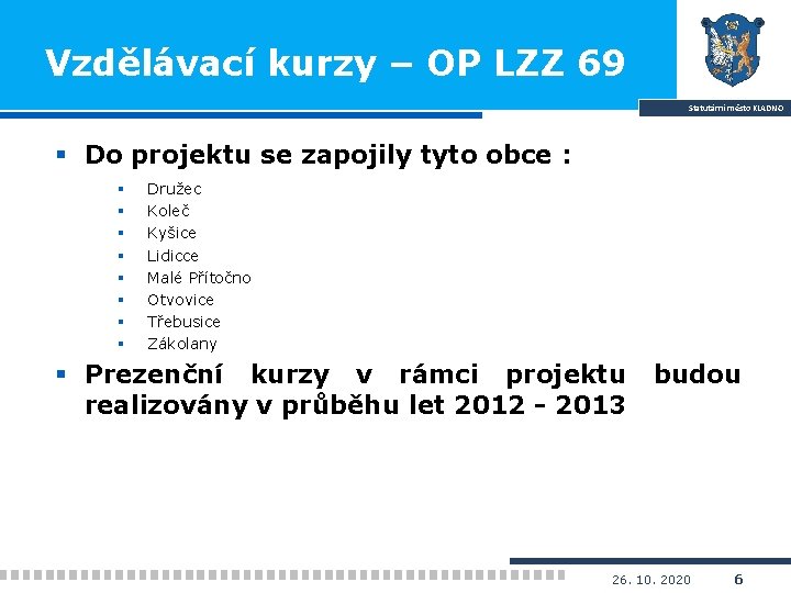 Vzdělávací kurzy – OP LZZ 69 Statutární město KLADNO § Do projektu se zapojily