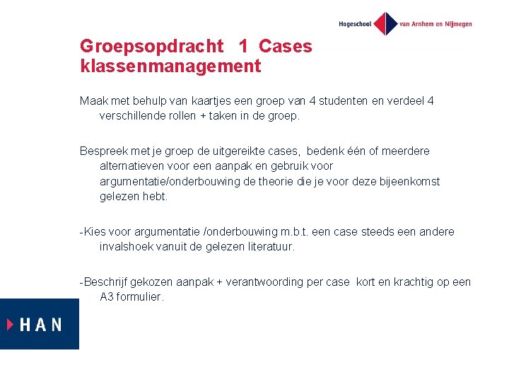 Groepsopdracht 1 Cases klassenmanagement Maak met behulp van kaartjes een groep van 4 studenten