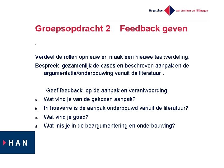 Groepsopdracht 2 Feedback geven . Verdeel de rollen opnieuw en maak een nieuwe taakverdeling.