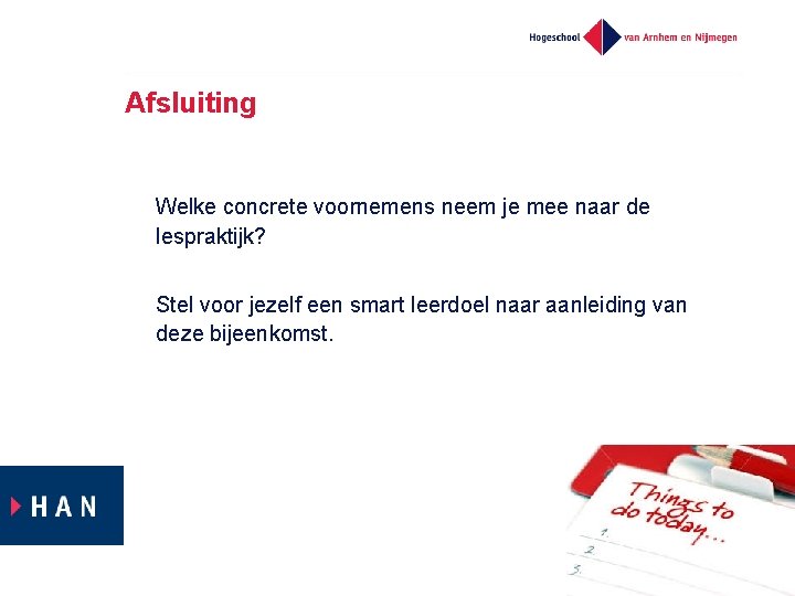 Afsluiting Welke concrete voornemens neem je mee naar de lespraktijk? Stel voor jezelf een
