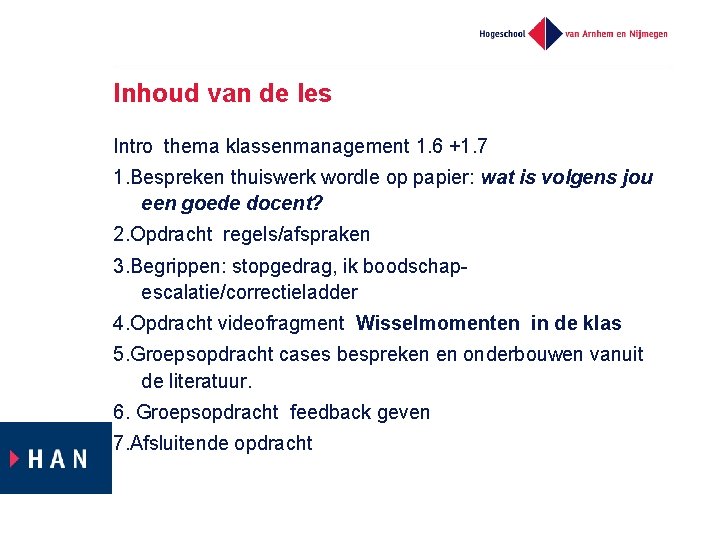 Inhoud van de les Intro thema klassenmanagement 1. 6 +1. 7 1. Bespreken thuiswerk