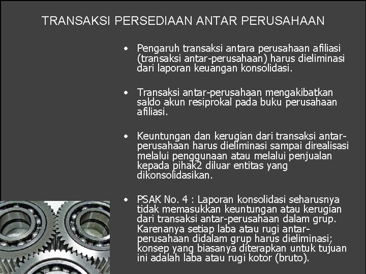 TRANSAKSI PERSEDIAAN ANTAR PERUSAHAAN • Pengaruh transaksi antara perusahaan afiliasi (transaksi antar-perusahaan) harus dieliminasi