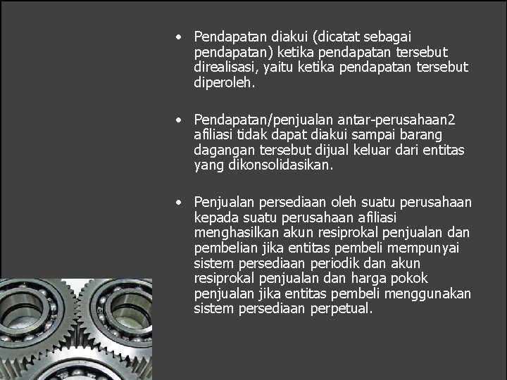  • Pendapatan diakui (dicatat sebagai pendapatan) ketika pendapatan tersebut direalisasi, yaitu ketika pendapatan
