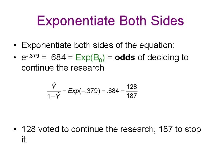 Exponentiate Both Sides • Exponentiate both sides of the equation: • e-. 379 =.