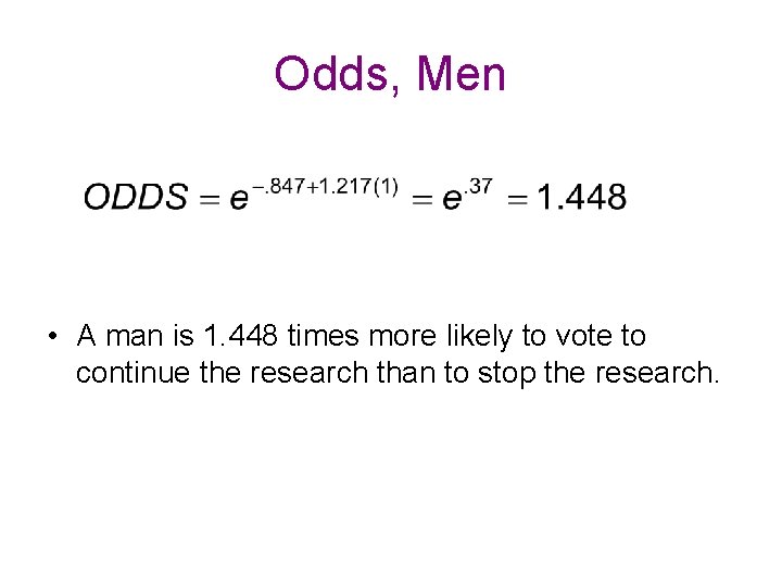 Odds, Men • A man is 1. 448 times more likely to vote to