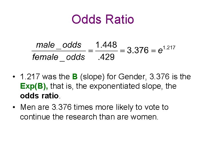 Odds Ratio • 1. 217 was the B (slope) for Gender, 3. 376 is