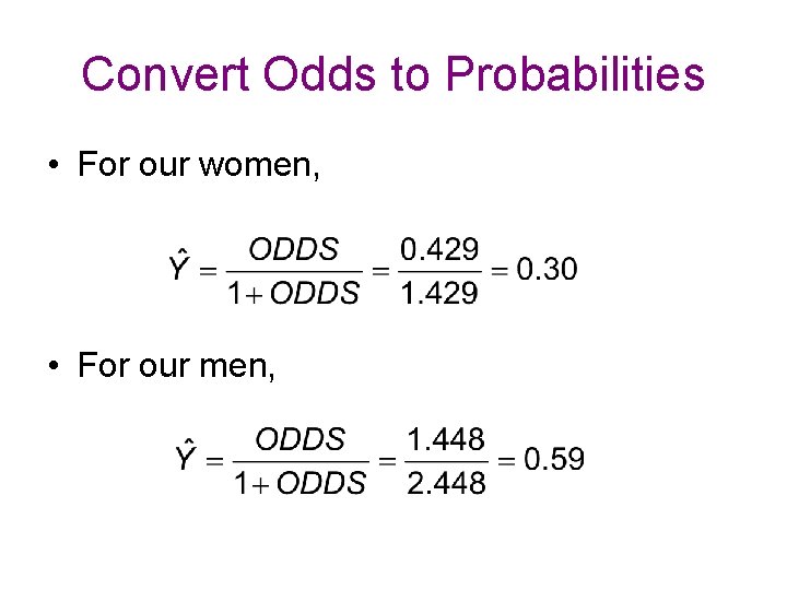 Convert Odds to Probabilities • For our women, • For our men, 