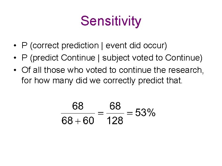 Sensitivity • P (correct prediction | event did occur) • P (predict Continue |