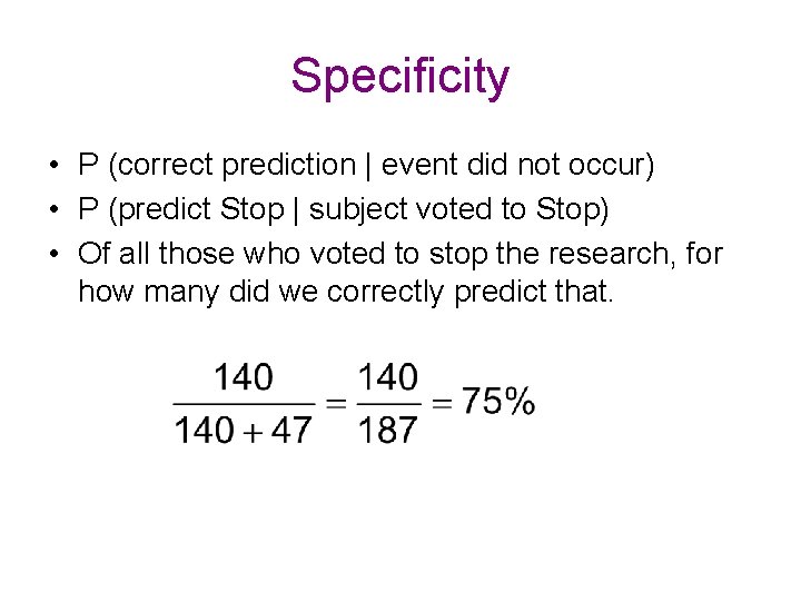 Specificity • P (correct prediction | event did not occur) • P (predict Stop