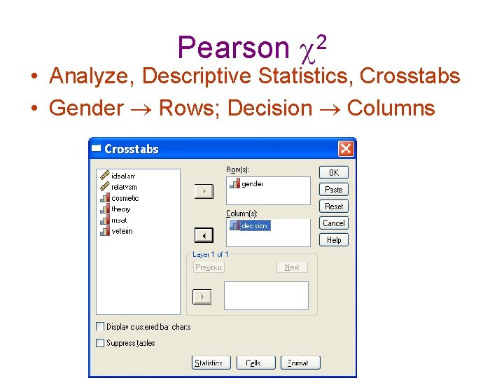 Pearson 2 • Analyze, Descriptive Statistics, Crosstabs • Gender Rows; Decision Columns 