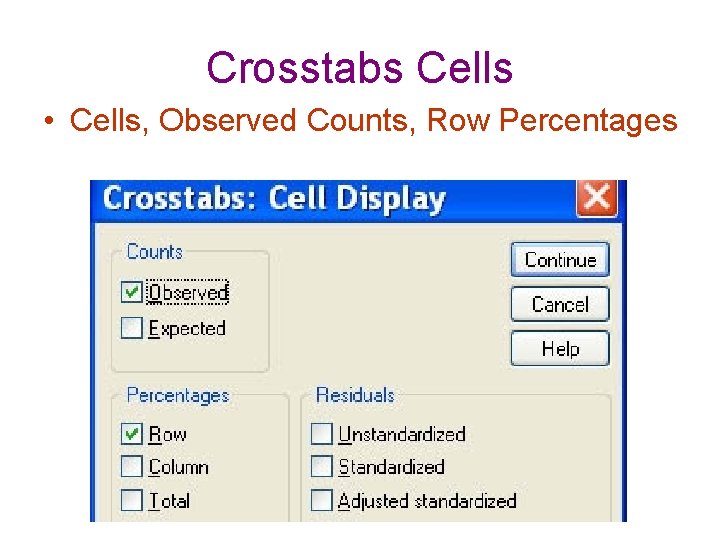 Crosstabs Cells • Cells, Observed Counts, Row Percentages 