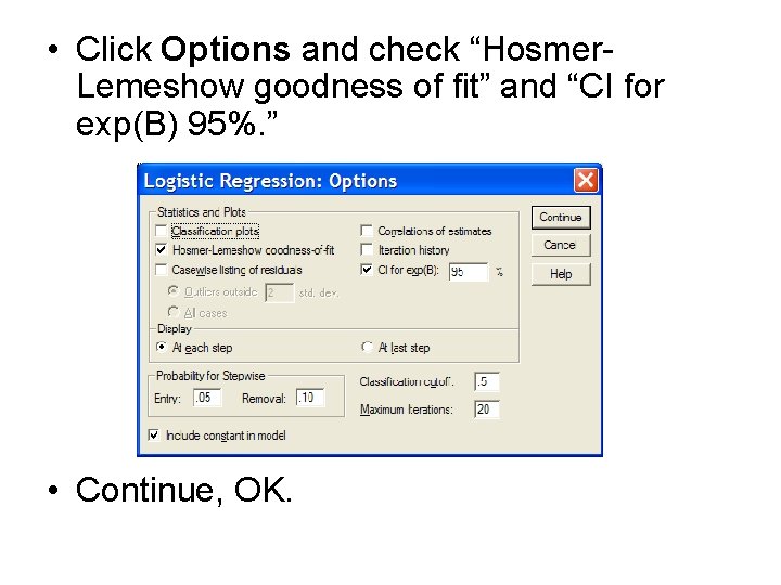  • Click Options and check “Hosmer. Lemeshow goodness of fit” and “CI for