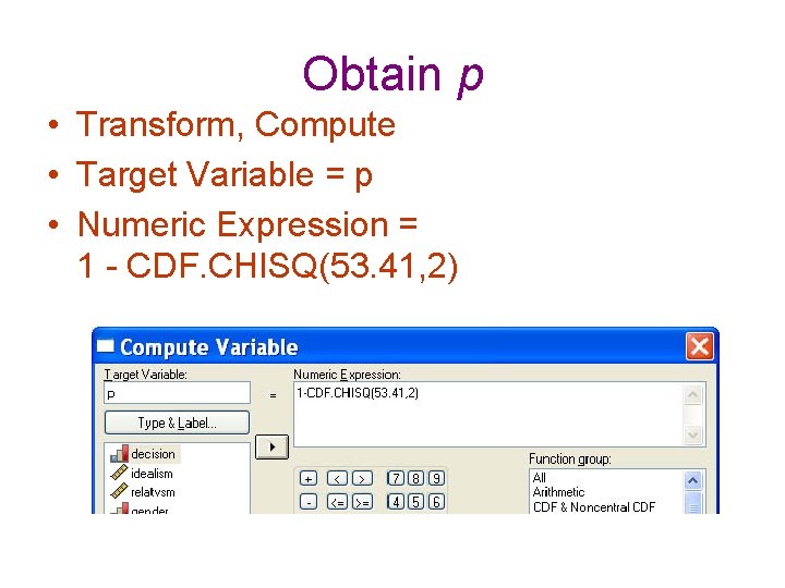 Obtain p • Transform, Compute • Target Variable = p • Numeric Expression =