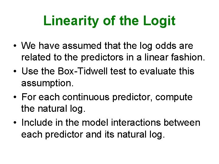 Linearity of the Logit • We have assumed that the log odds are related