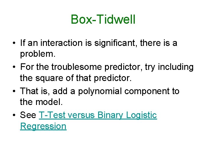 Box-Tidwell • If an interaction is significant, there is a problem. • For the