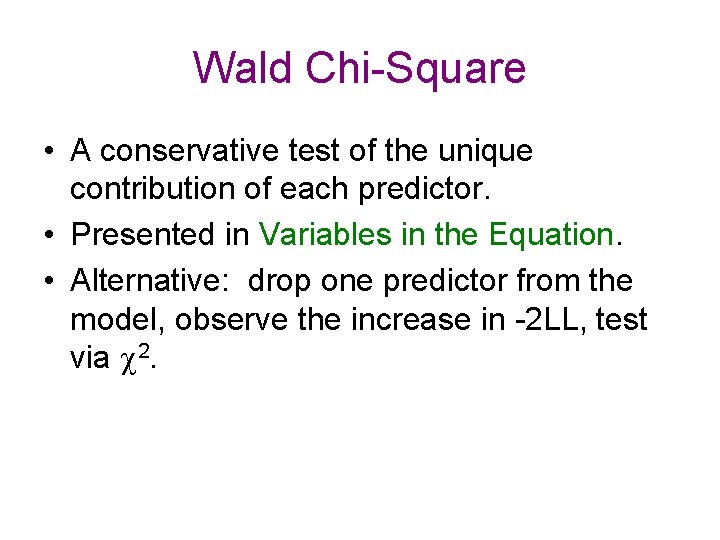 Wald Chi-Square • A conservative test of the unique contribution of each predictor. •