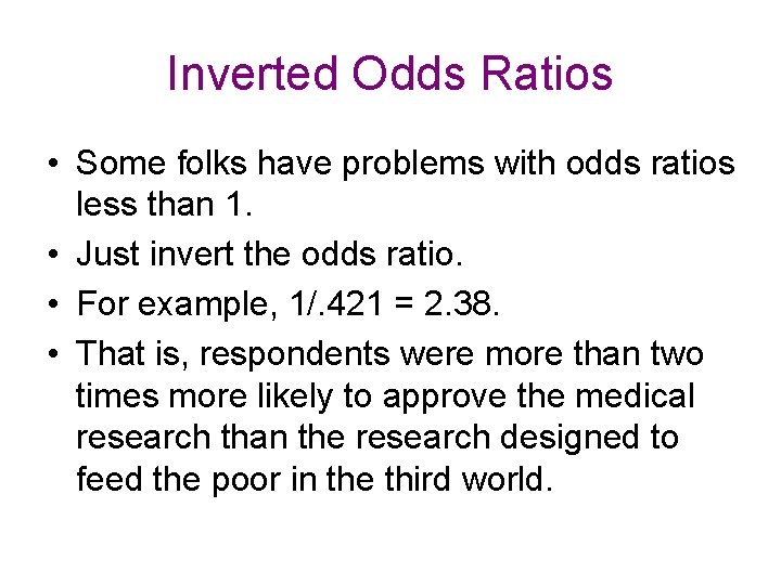 Inverted Odds Ratios • Some folks have problems with odds ratios less than 1.