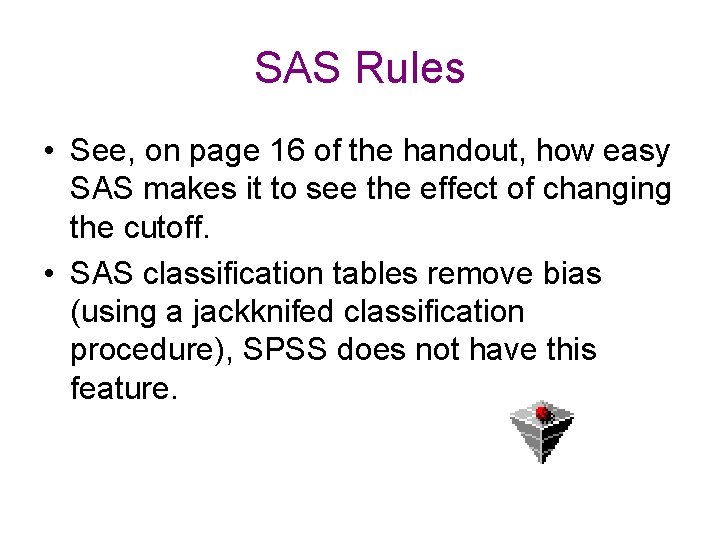 SAS Rules • See, on page 16 of the handout, how easy SAS makes