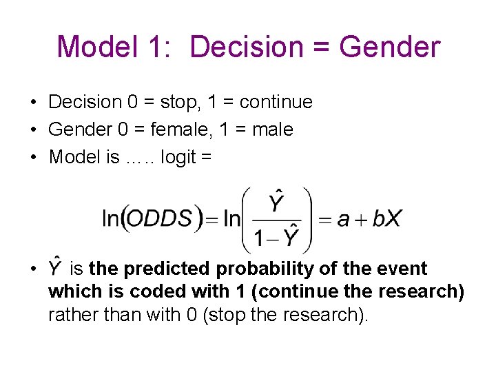 Model 1: Decision = Gender • Decision 0 = stop, 1 = continue •
