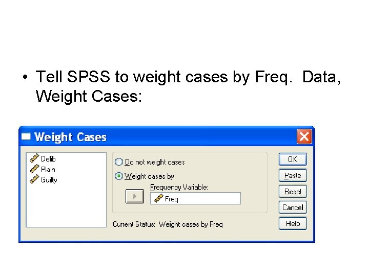  • Tell SPSS to weight cases by Freq. Data, Weight Cases: 