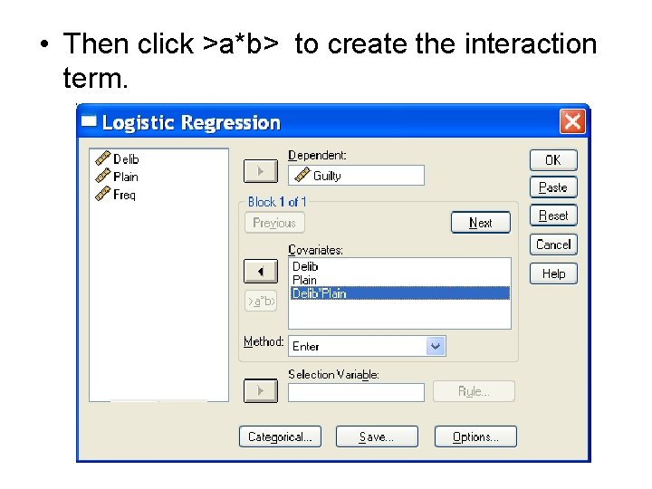  • Then click >a*b> to create the interaction term. 