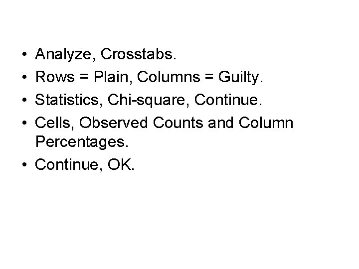  • • Analyze, Crosstabs. Rows = Plain, Columns = Guilty. Statistics, Chi-square, Continue.