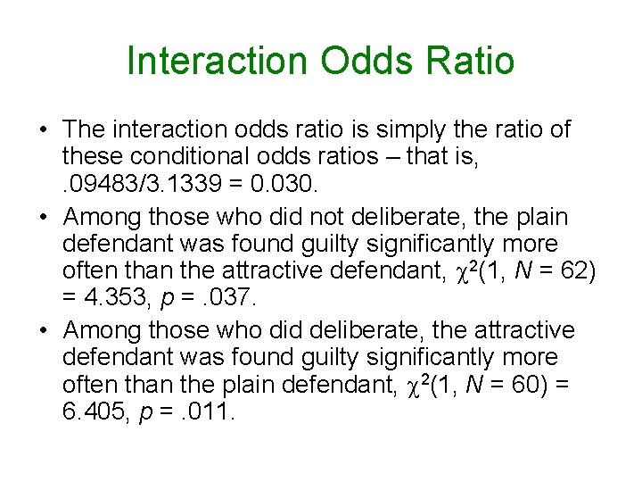 Interaction Odds Ratio • The interaction odds ratio is simply the ratio of these