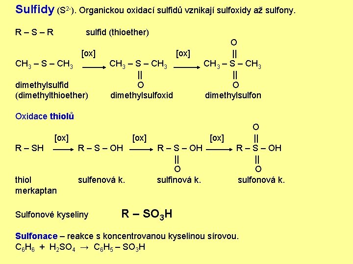 Sulfidy (S 2 -). Organickou oxidací sulfidů vznikají sulfoxidy až sulfony. R–S–R sulfid (thioether)