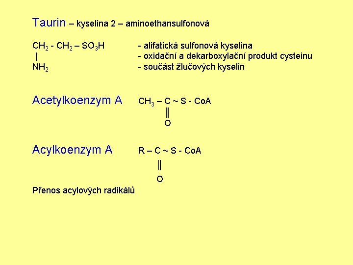 Taurin – kyselina 2 – aminoethansulfonová CH 2 - CH 2 – SO 3