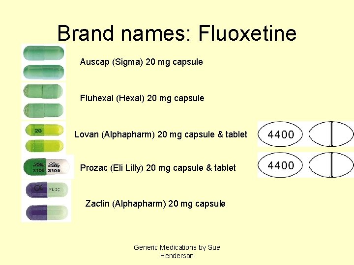 Brand names: Fluoxetine Auscap (Sigma) 20 mg capsule Fluhexal (Hexal) 20 mg capsule Lovan