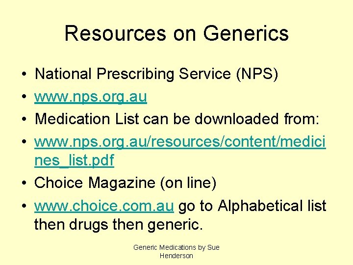 Resources on Generics • • National Prescribing Service (NPS) www. nps. org. au Medication