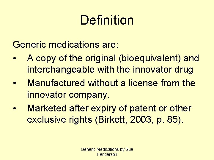 Definition Generic medications are: • A copy of the original (bioequivalent) and interchangeable with